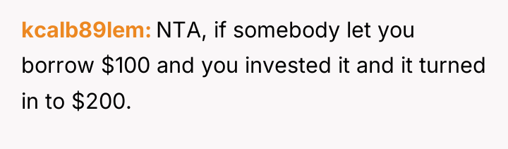 kcalb89lem NTA, if somebody let you borrow $100 and you...