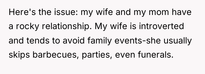 Here's the issue: my wife and my mom have a...