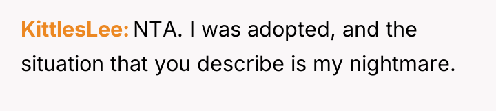 KittlesLee NTA. I was adopted, and the situation that you...