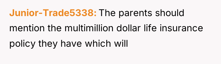 Junior-Trade5338 The parents should mention the multimillion dollar life insurance...