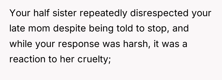 Your half sister repeatedly disrespected your late mom despite being...
