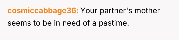 cosmiccabbage36 Your partner's mother seems to be in need of...