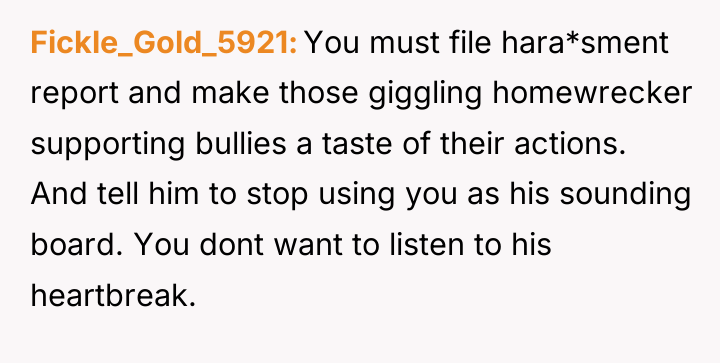 Fickle_Gold_5921 You must file hara*sment report and make those giggling...