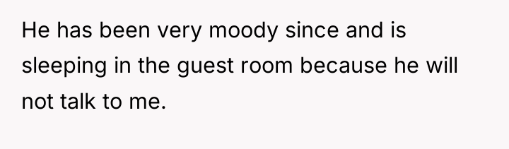 He has been very moody since and is sleeping in...