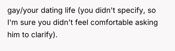 gay/your dating life (you didn't specify, so I'm sure you...