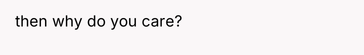 then why do you care?