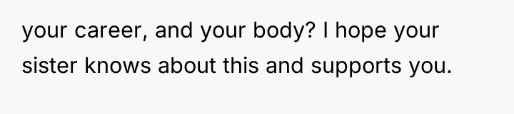 your career, and your body? I hope your sister knows...