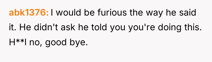 abk1376 I would be furious the way he said it....