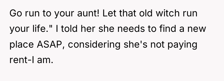 Go run to your aunt! Let that old witch run...