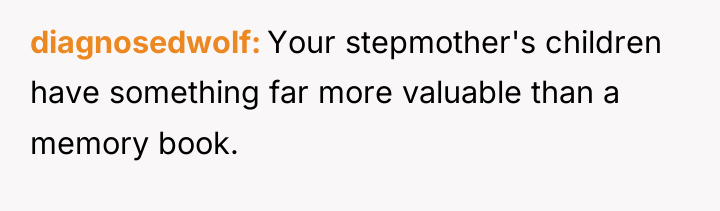diagnosedwolf Your stepmother's children have something far more valuable than...