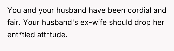 You and your husband have been cordial and fair. Your...