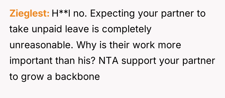 Zieglest H**l no. Expecting your partner to take unpaid leave...