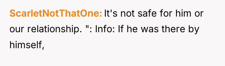 ScarletNotThatOne It's not safe for him or our relationship. ":...