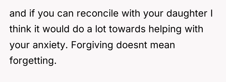 and if you can reconcile with your daughter I think...