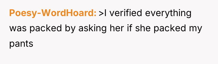 Poesy-WordHoard >I verified everything was packed by asking her if...