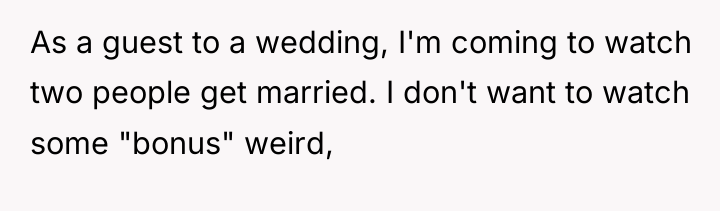 As a guest to a wedding, I'm coming to watch...