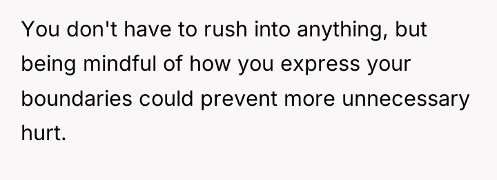 You don't have to rush into anything, but being mindful...