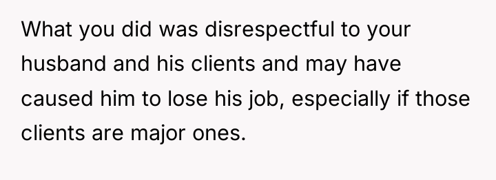 What you did was disrespectful to your husband and his...