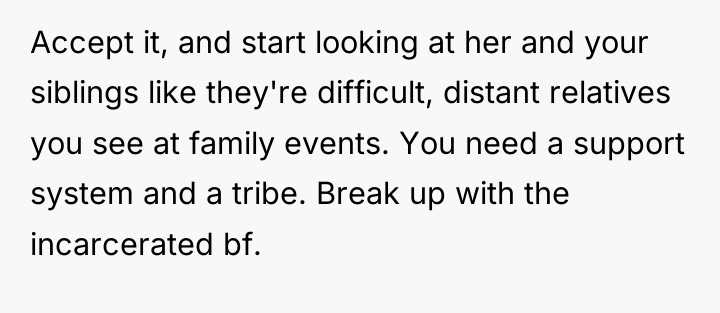 Accept it, and start looking at her and your siblings...