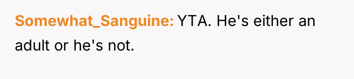 Somewhat_Sanguine YTA. He's either an adult or he's not.