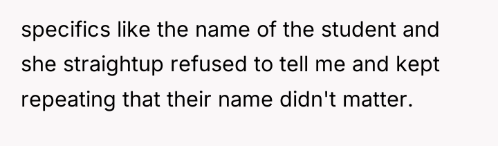 specifics like the name of the student and she straightup...
