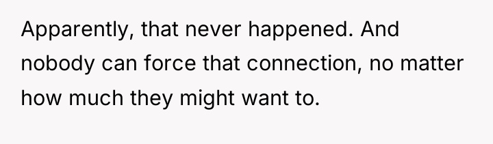Apparently, that never happened. And nobody can force that connection,...
