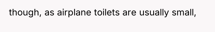 though, as airplane toilets are usually small,