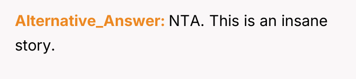 Alternative_Answer NTA. This is an insane story.