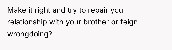 Make it right and try to repair your relationship with...