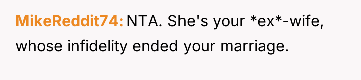 MikeReddit74 NTA. She's your *ex*-wife, whose infidelity ended your marriage.