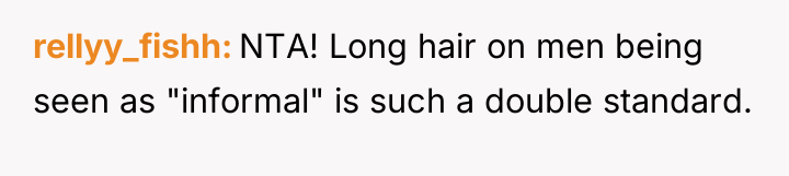 rellyy_fishh NTA! Long hair on men being seen as "informal"...
