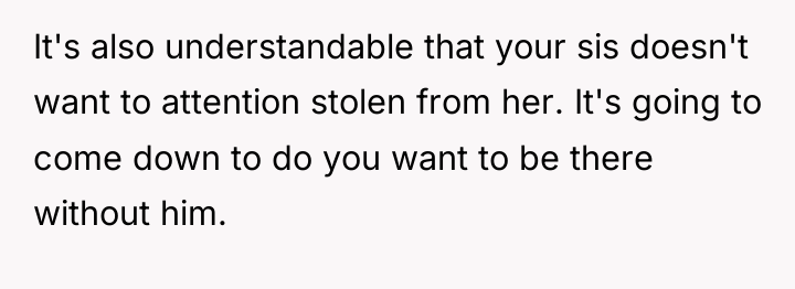 It's also understandable that your sis doesn't want to attention...