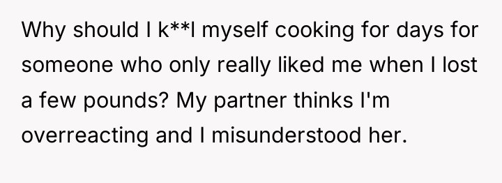 Why should I k**l myself cooking for days for someone...