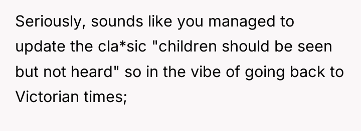 Seriously, sounds like you managed to update the cla*sic "children...