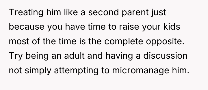 Treating him like a second parent just because you have...