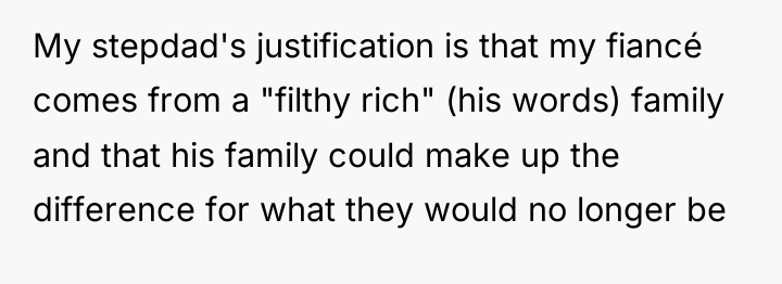 My stepdad's justification is that my fiancé comes from a...