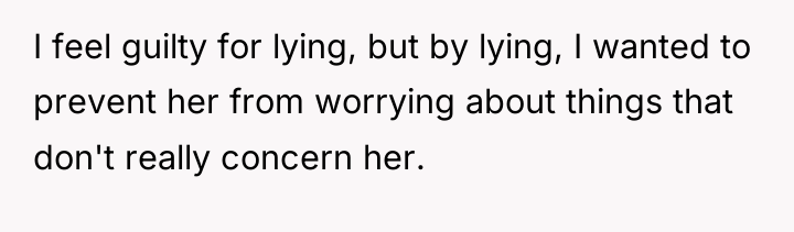 I feel guilty for lying, but by lying, I wanted...