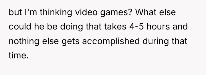 but I'm thinking video games? What else could he be...