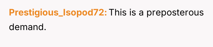 Prestigious_Isopod72 This is a preposterous demand.