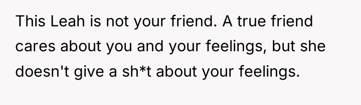This Leah is not your friend. A true friend cares...