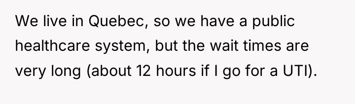 We live in Quebec, so we have a public healthcare...