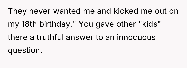 They never wanted me and kicked me out on my...