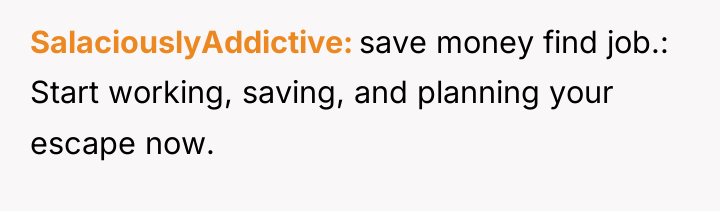 SalaciouslyAddictive save money find job.: Start working, saving, and planning...