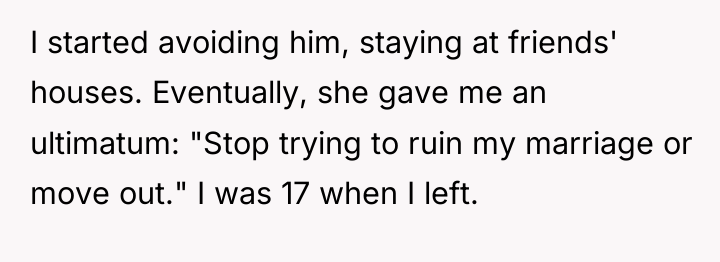 I started avoiding him, staying at friends' houses. Eventually, she...