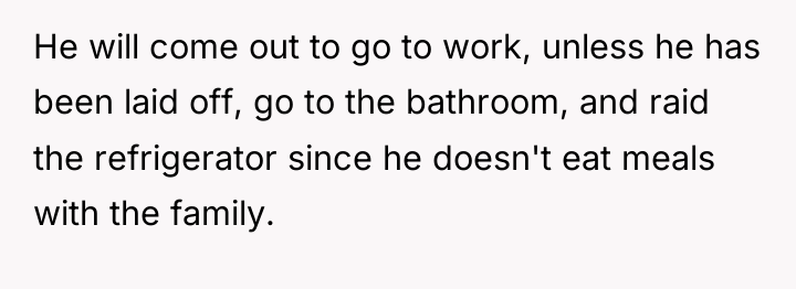 He will come out to go to work, unless he...