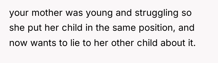 your mother was young and struggling so she put her...