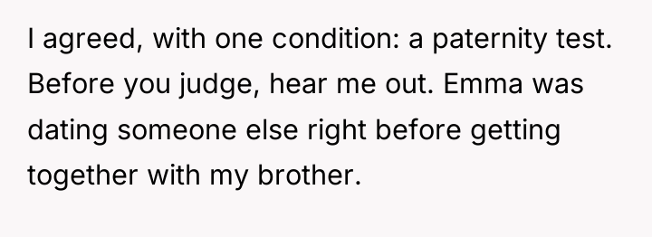 I agreed, with one condition: a paternity test. Before you...
