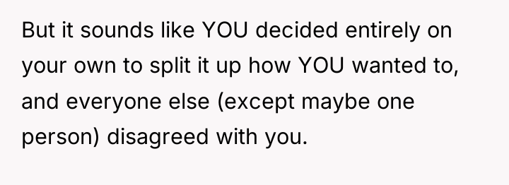 But it sounds like YOU decided entirely on your own...