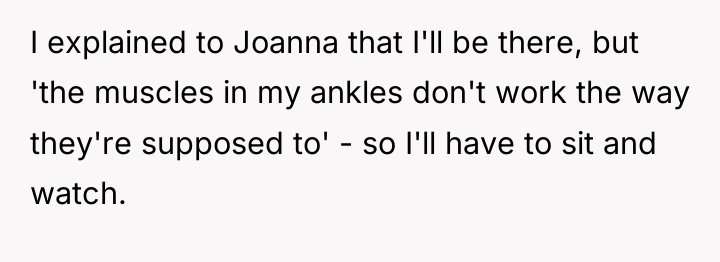 I explained to Joanna that I'll be there, but 'the...