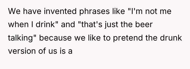 We have invented phrases like "I'm not me when I...